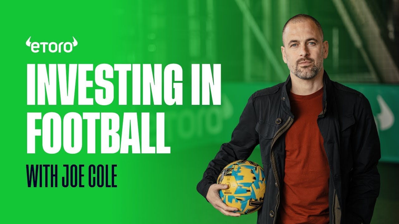 Investing in Football, with Joe Cole | eToro special