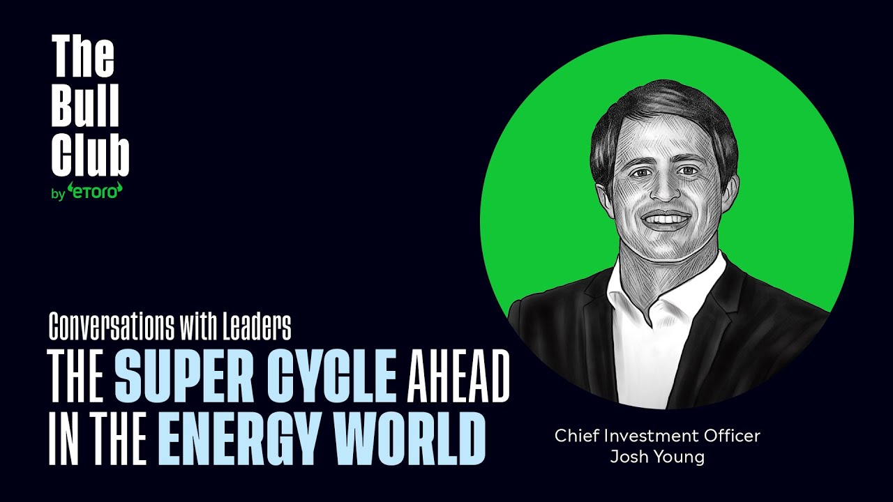 The super cycle ahead in the energy world | eToro webinar with Josh Young